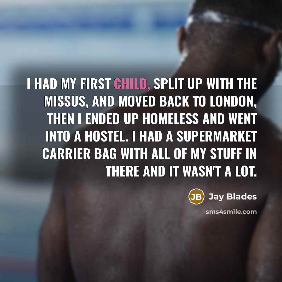 “I had my first child, split up with the missus,…” quote by Jay Blades