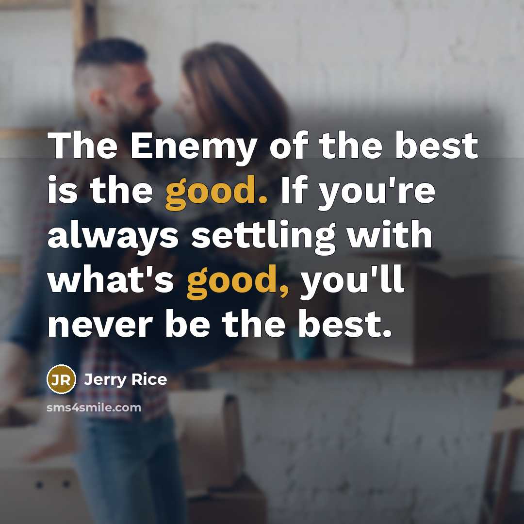 “The Enemy of the best is the good. If you're…” quote by Jerry Rice