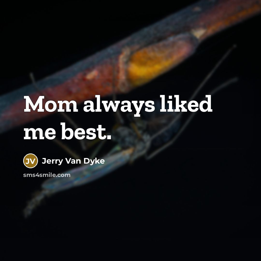 “Mom always liked me best.…” quote by Jerry Van Dyke