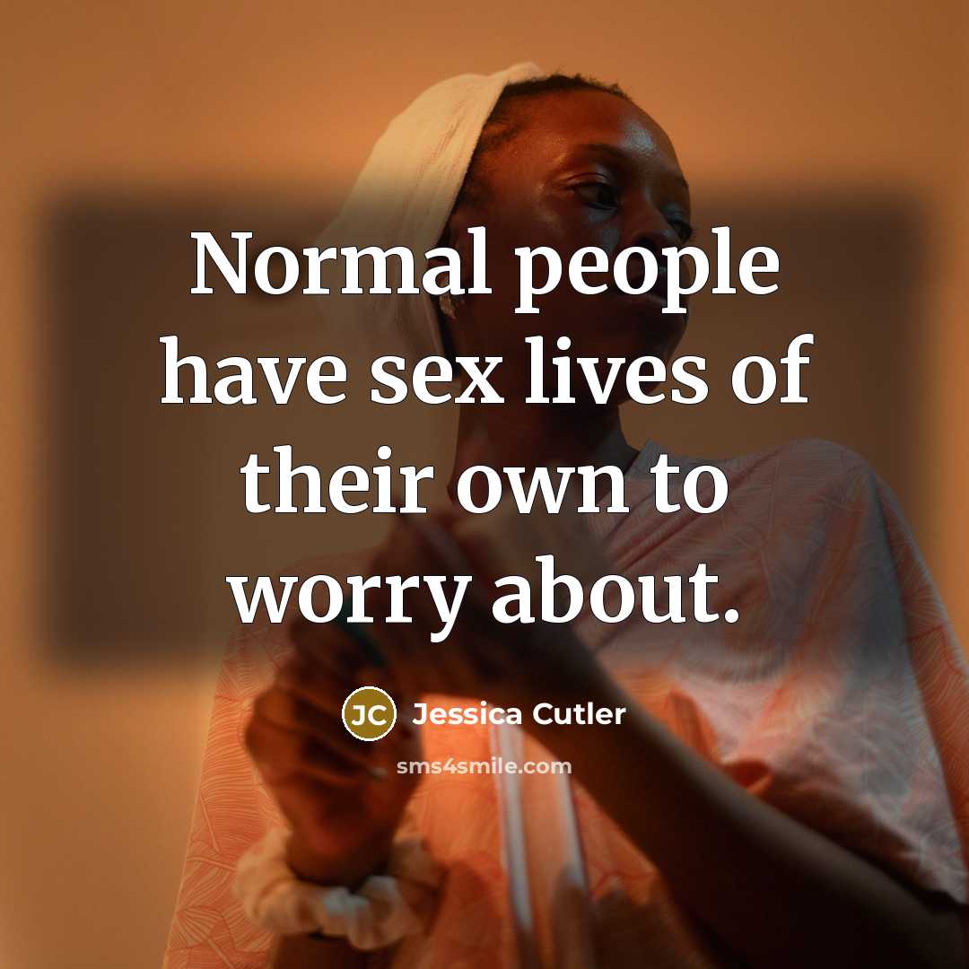 “Normal people have sex lives of their own to worry…” quote by Jessica Cutler