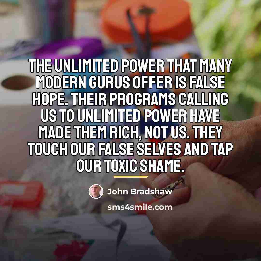 “The unlimited power that many modern gurus offer is false…” quote by John Bradshaw
