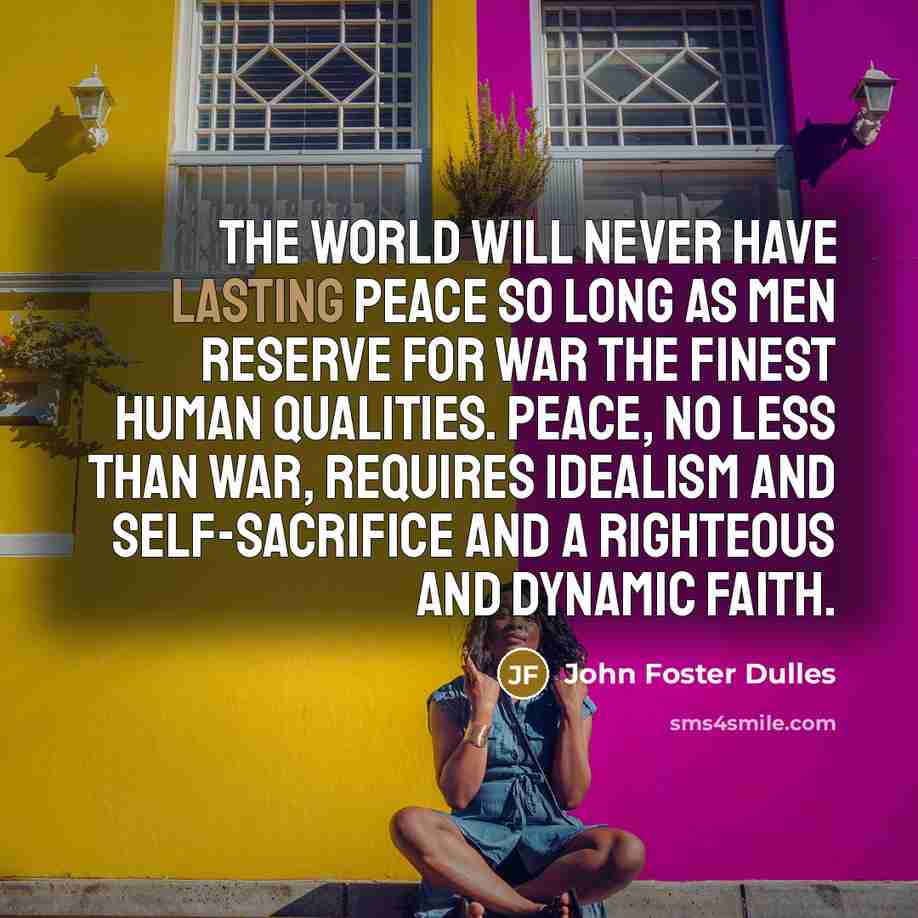 “The world will never have lasting peace so long as…” quote by John Foster Dulles