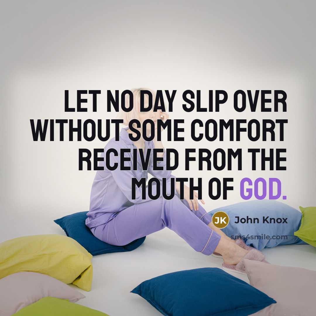 “Let no day slip over without some comfort received from…” quote by John Knox