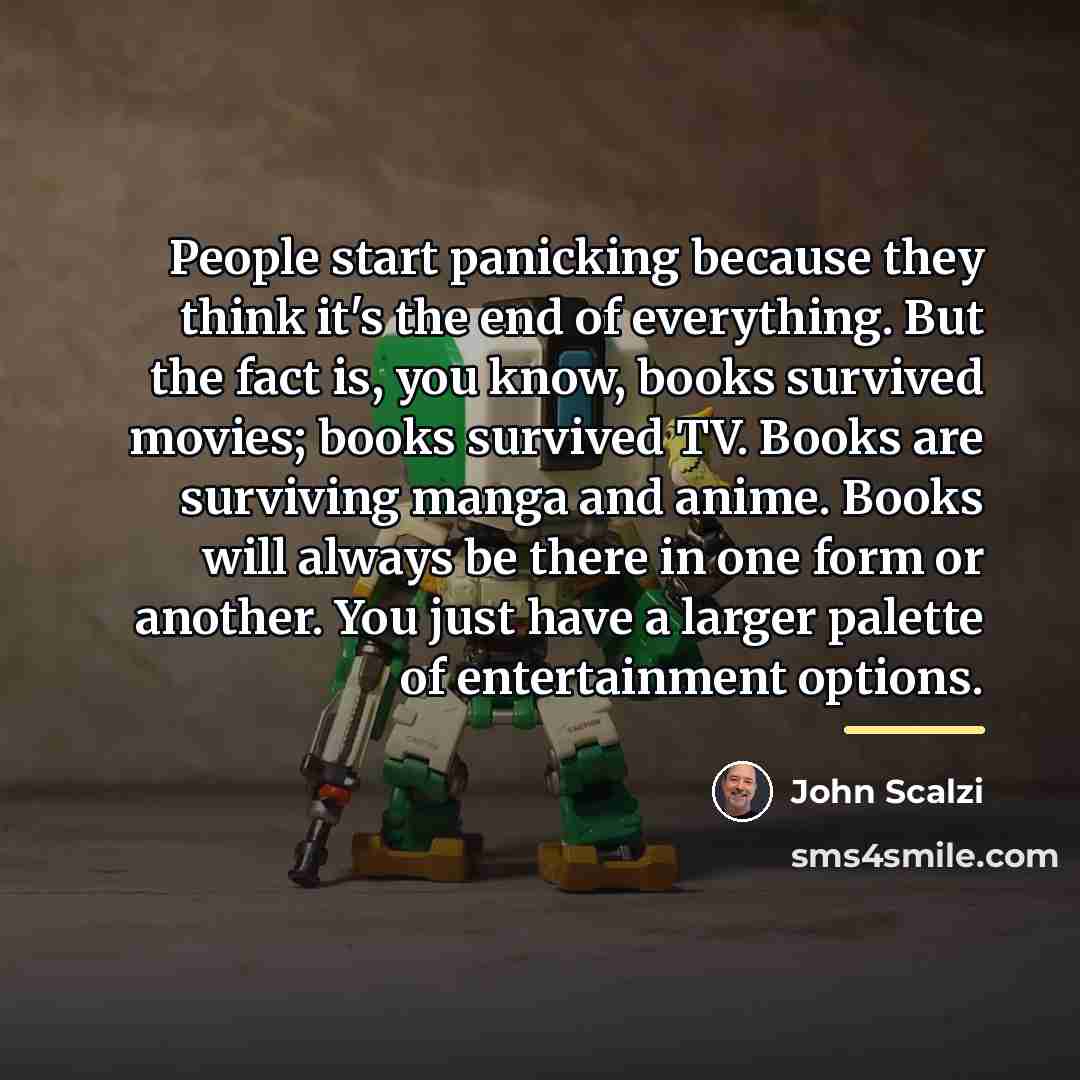 “People start panicking because they think it's the end of…” quote by John Scalzi