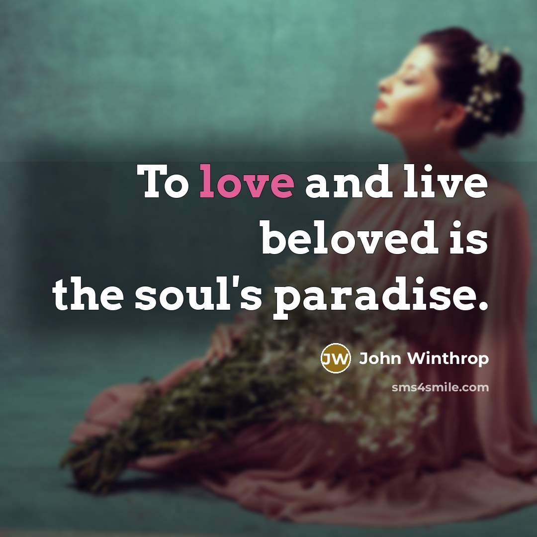 “To love and live beloved is the soul's paradise.…” quote by John Winthrop