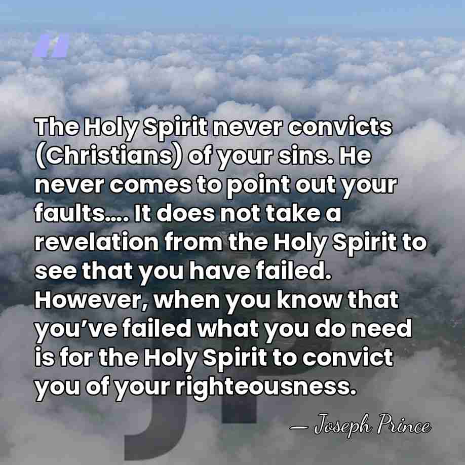 The Holy Spirit never convicts (Christians) of your sins. He never comes&hellip; - Joseph Prince