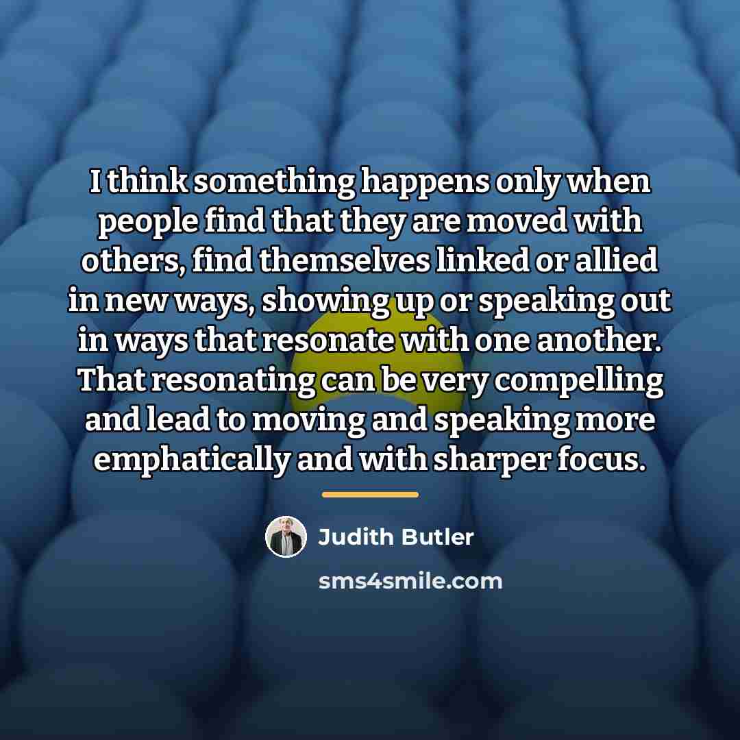 “I think something happens only when people find that they…” quote by Judith Butler