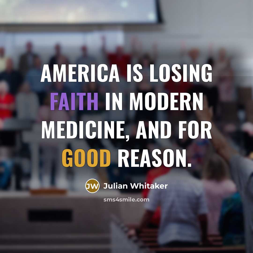 “America is losing faith in modern medicine, and for good…” quote by Julian Whitaker