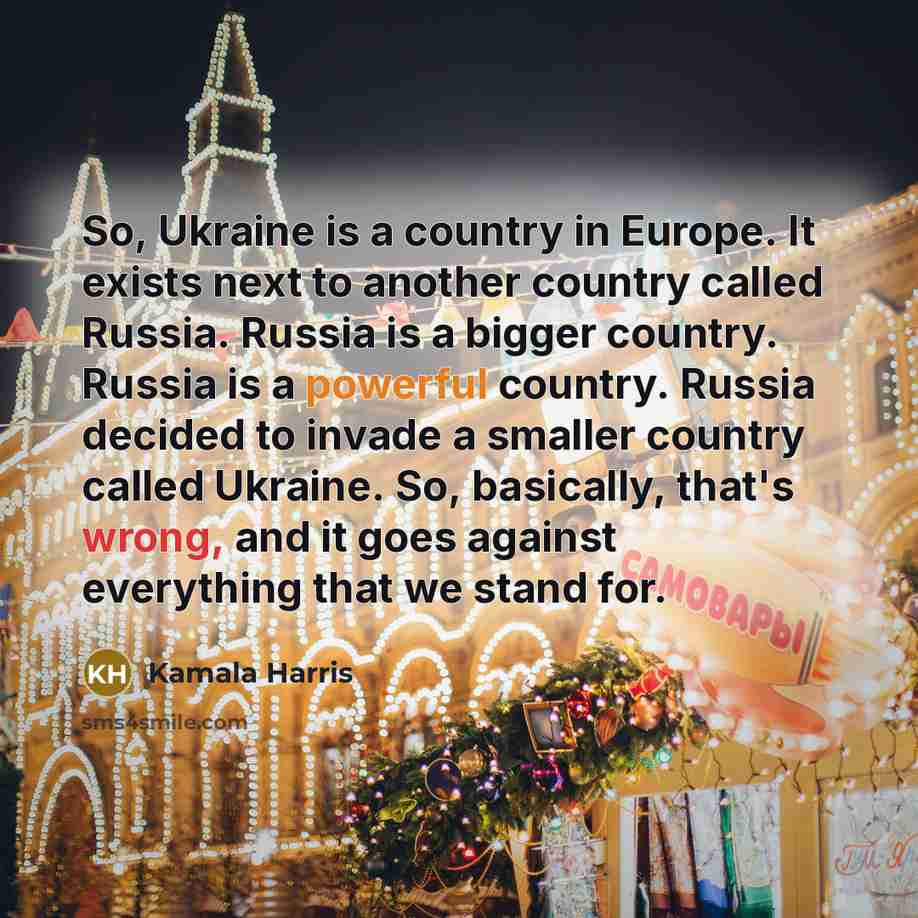 “So, Ukraine is a country in Europe. It exists next…” quote by Kamala Harris