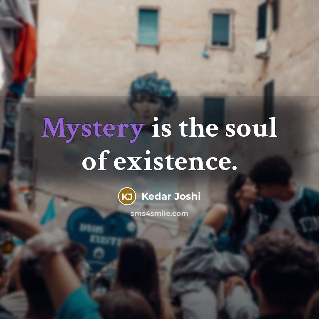 “Mystery is the soul of existence.…” quote by Kedar Joshi