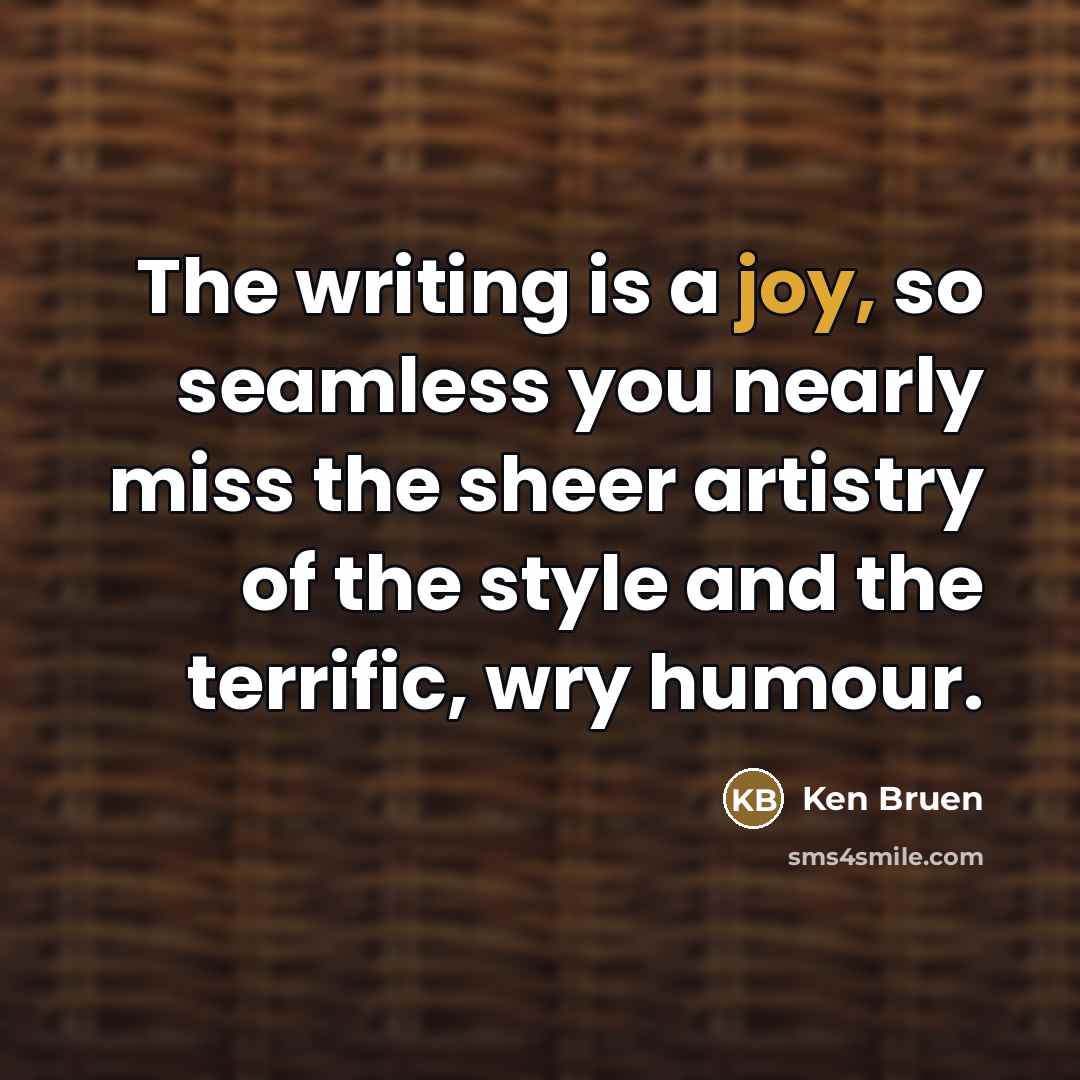“The writing is a joy, so seamless you nearly miss…” quote by Ken Bruen