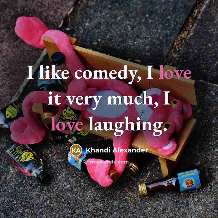 “I like comedy, I love it very much, I love…” quote by Khandi Alexander
