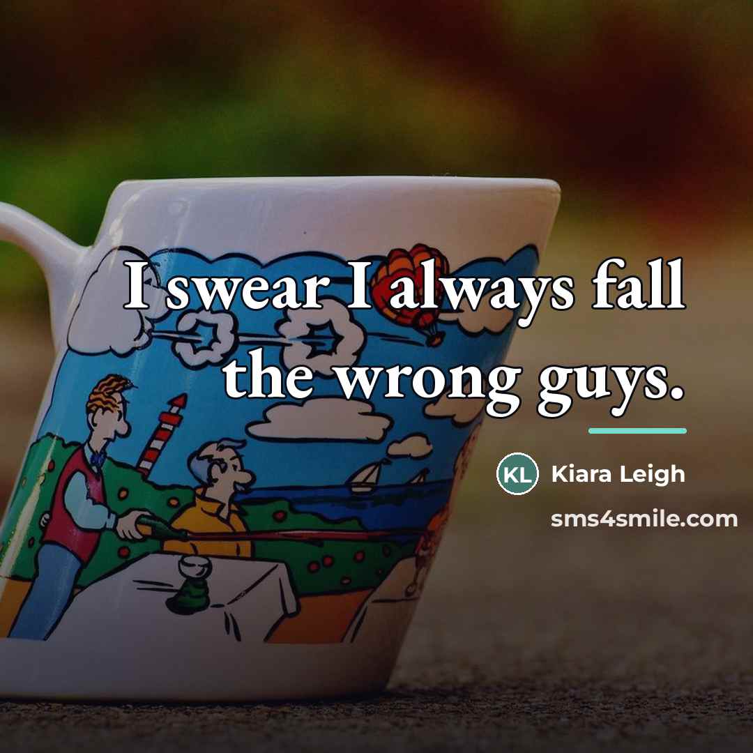 “I swear I always fall the wrong guys.…” quote by Kiara Leigh
