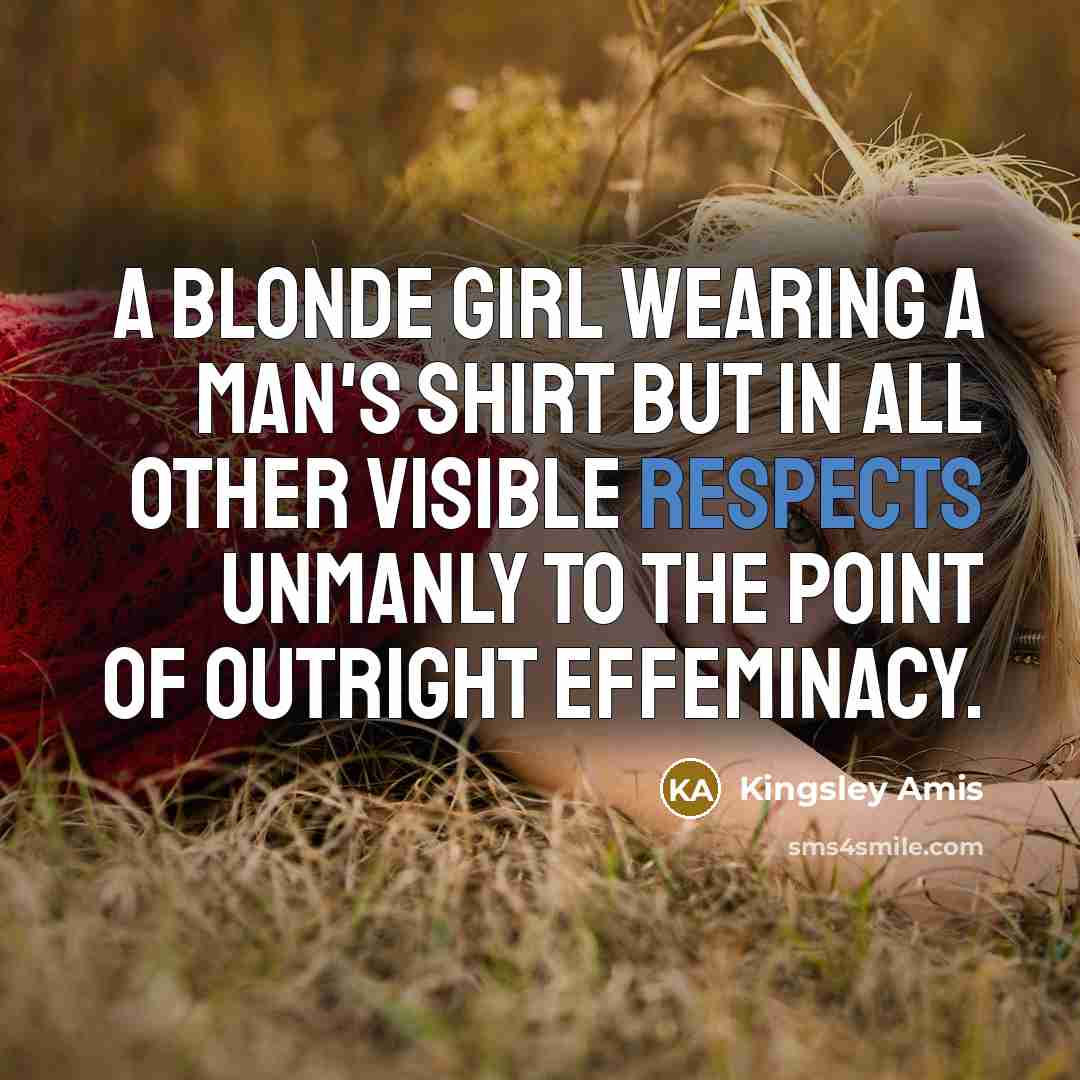 “A blonde girl wearing a man's shirt but in all…” quote by Kingsley Amis