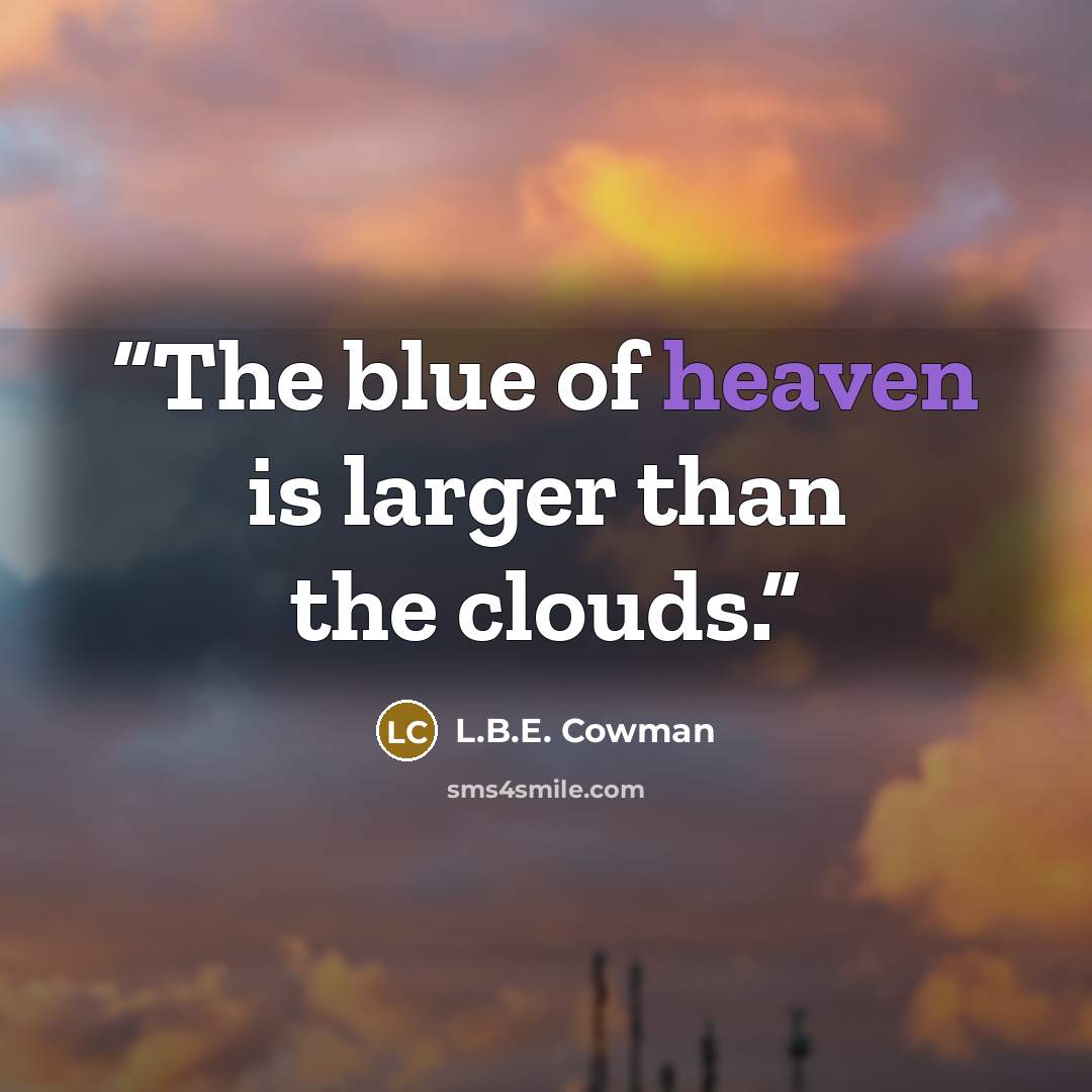 “The blue of heaven is larger than the clouds.” quote by L.B.E. Cowman