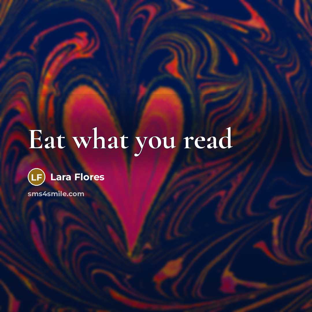 “Eat what you read…” quote by Lara Flores