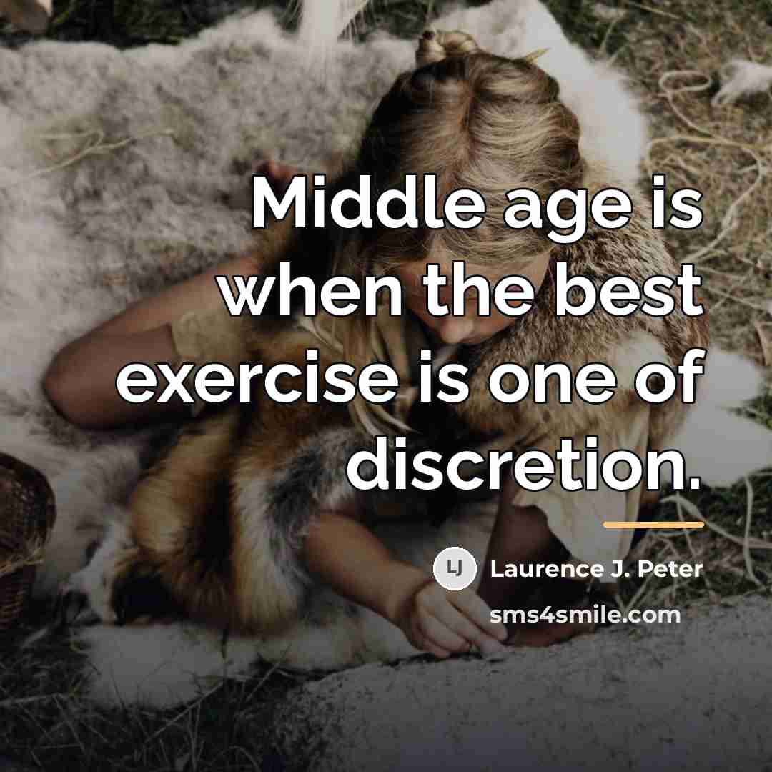 “Middle age is when the best exercise is one of…” quote by Laurence J. Peter