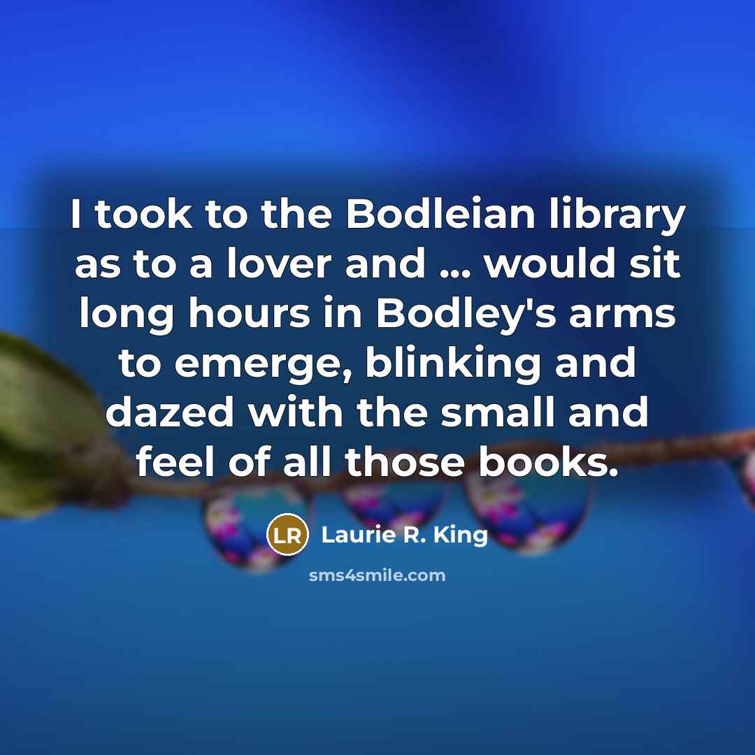 “I took to the Bodleian library as to a lover…” quote by Laurie R. King