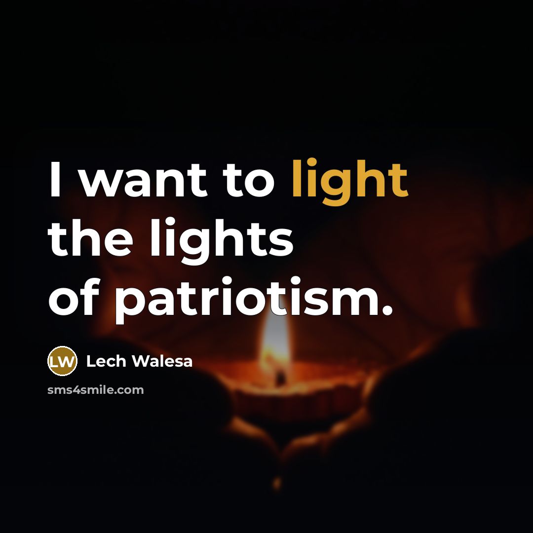 “I want to light the lights of patriotism.…” quote by Lech Walesa