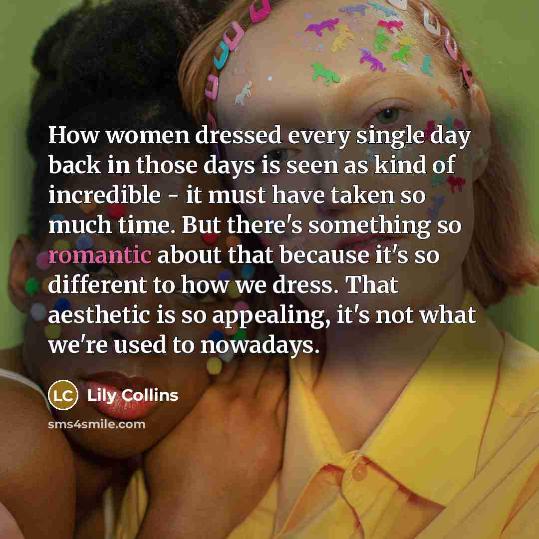 “How women dressed every single day back in those days…” quote by Lily Collins
