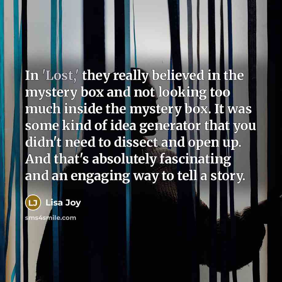 “In 'Lost,' they really believed in the mystery box and…” quote by Lisa Joy