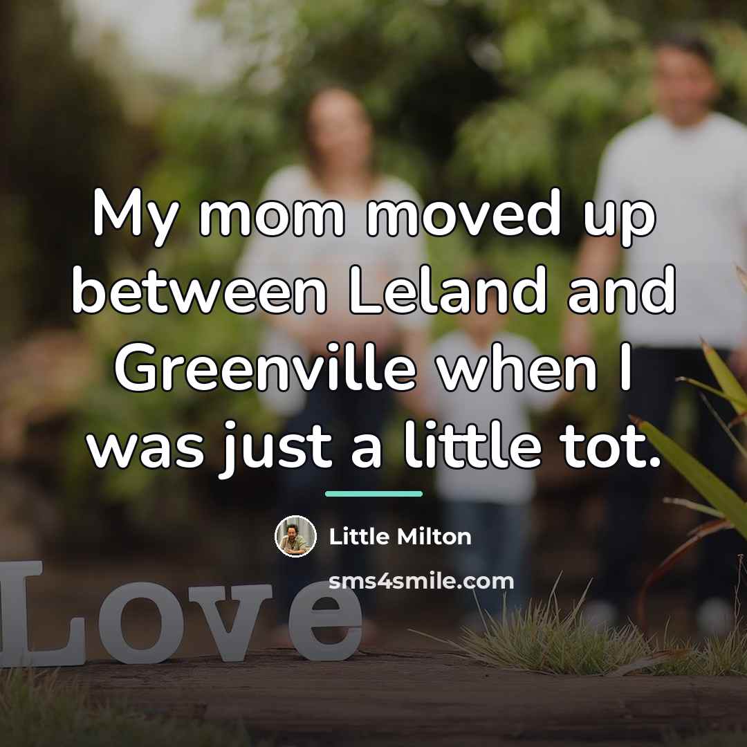 “My mom moved up between Leland and Greenville when I…” quote by Little Milton