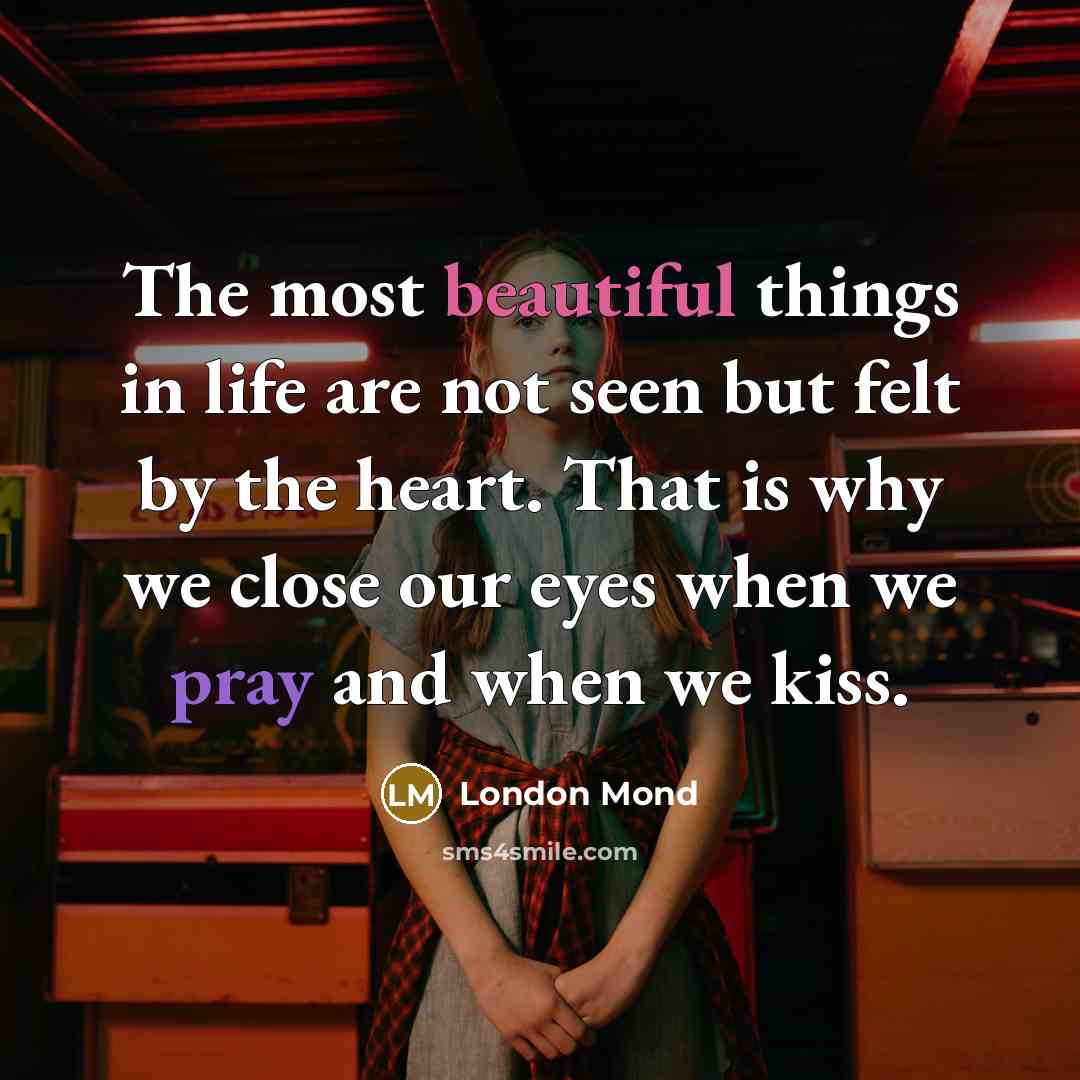 “The most beautiful things in life are not seen but…” quote by London Mond