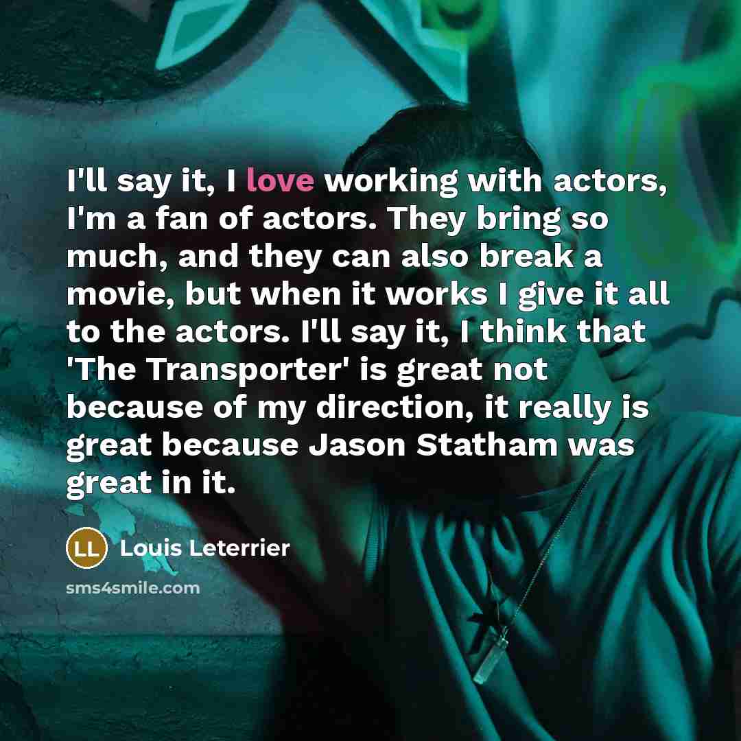 “I'll say it, I love working with actors, I'm a…” quote by Louis Leterrier