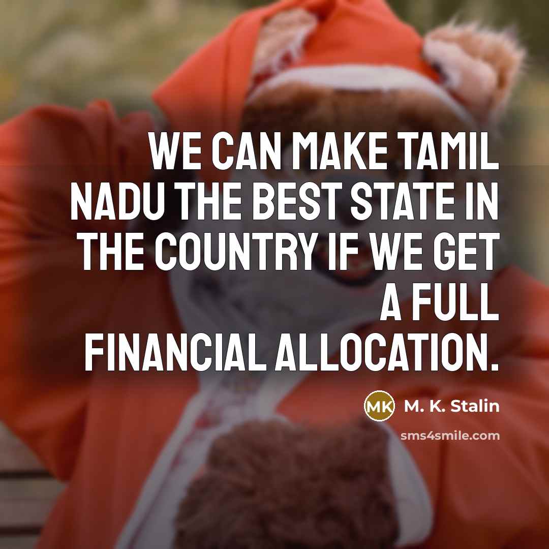 “We can make Tamil Nadu the best state in the…” quote by M. K. Stalin