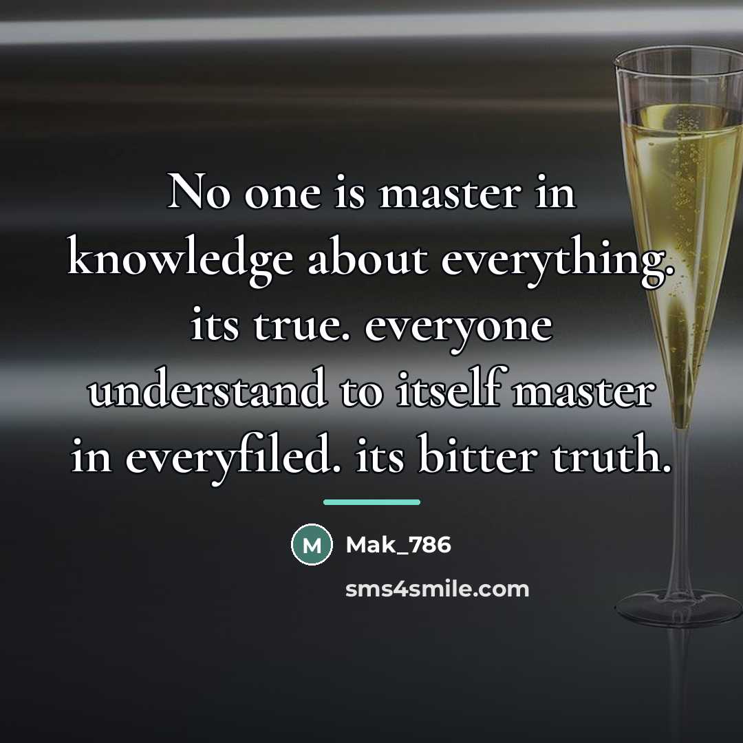 “No one is master in knowledge about everything. its true.…” quote by Mak_786