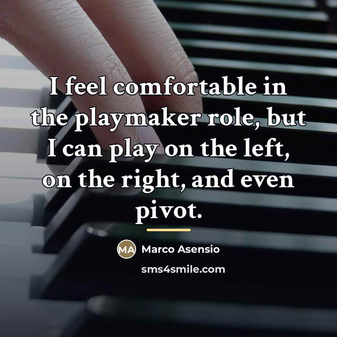 “I feel comfortable in the playmaker role, but I can…” quote by Marco Asensio