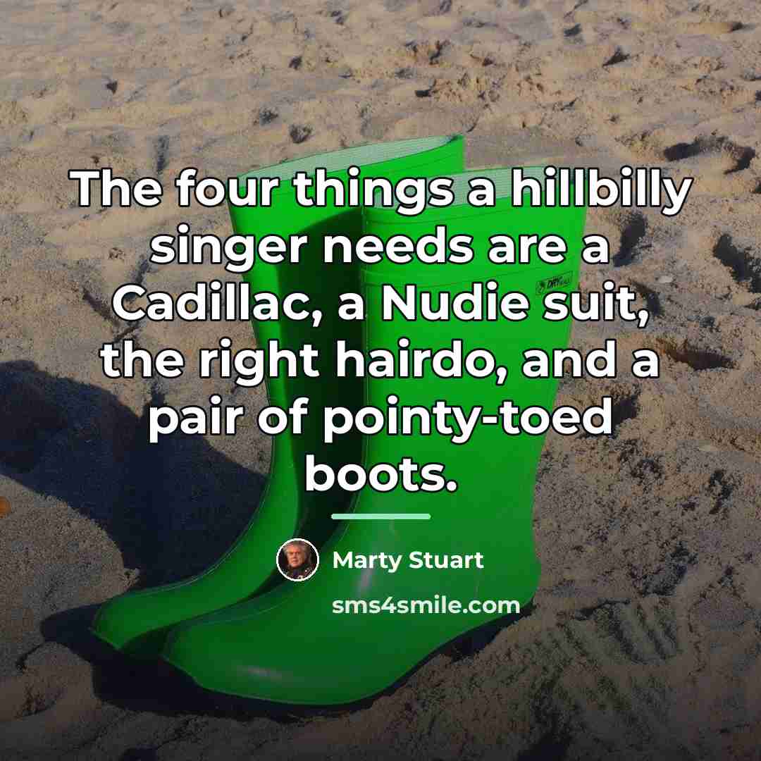 “The four things a hillbilly singer needs are a Cadillac,…” quote by Marty Stuart