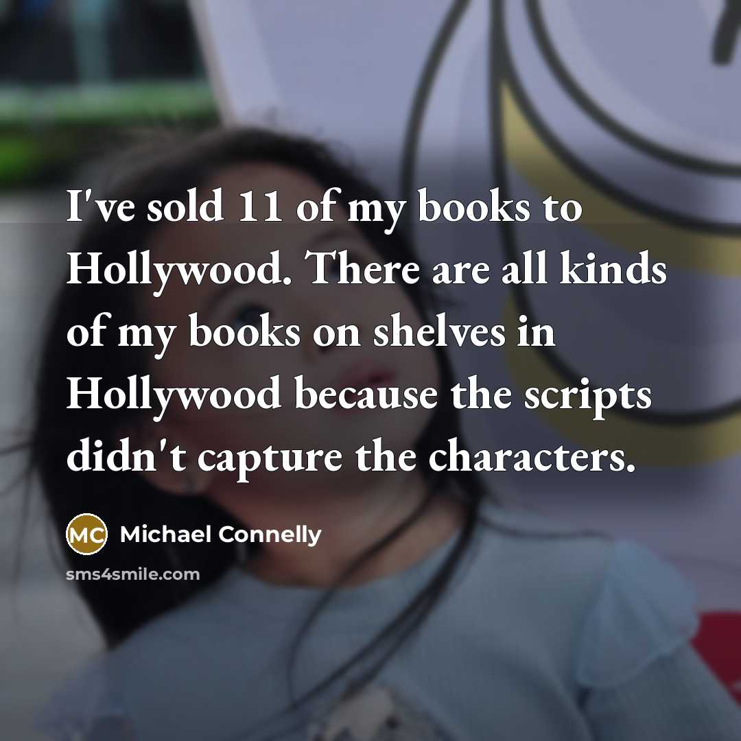 “I've sold 11 of my books to Hollywood. There are…” quote by Michael Connelly