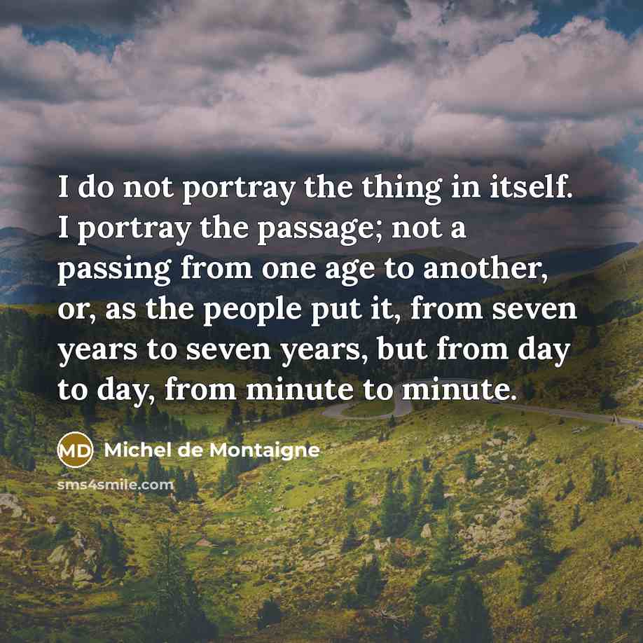 “I do not portray the thing in itself. I portray…” quote by Michel de Montaigne