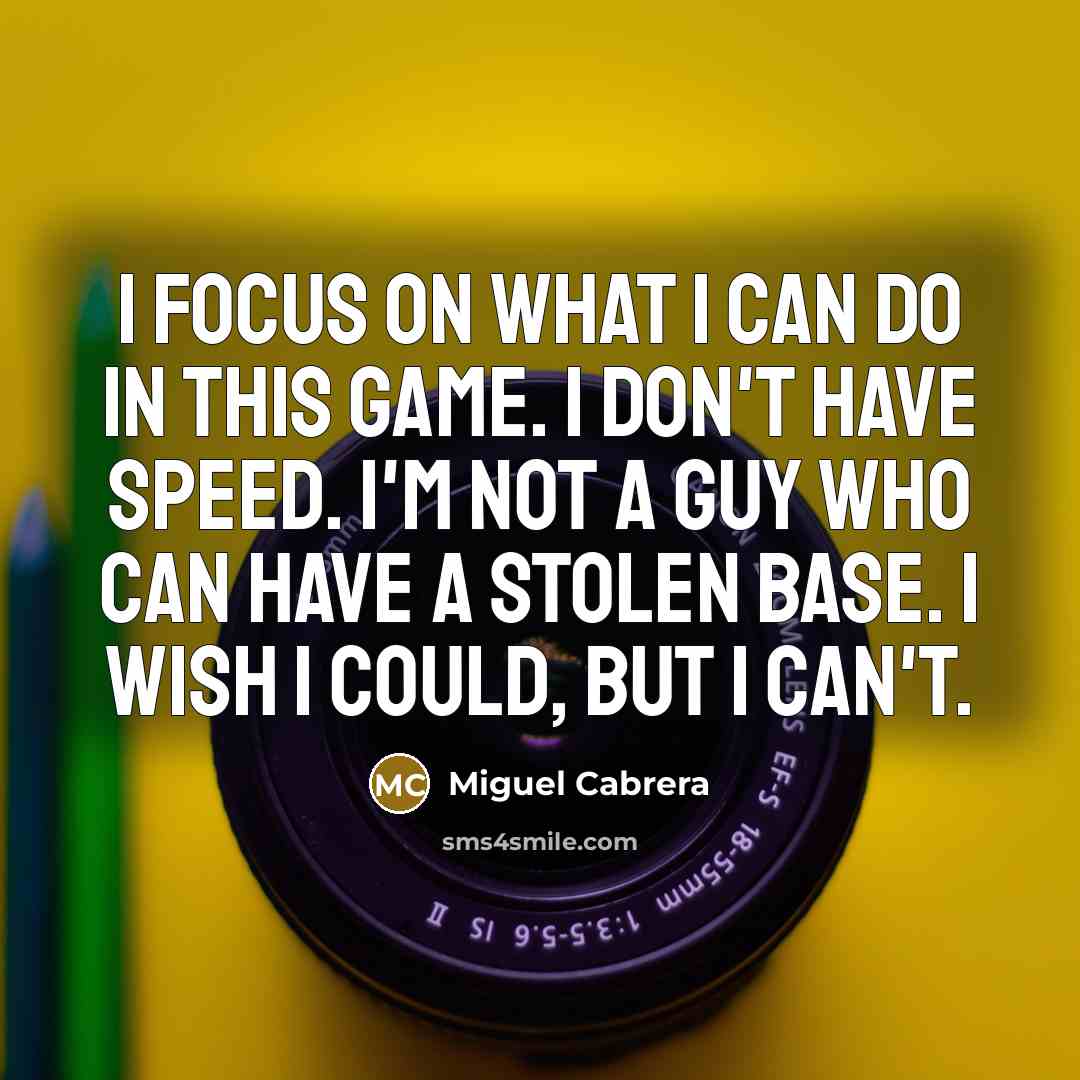 “I focus on what I can do in this game.…” quote by Miguel Cabrera