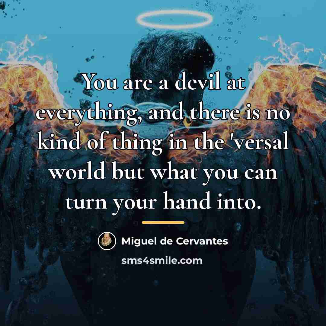 “You are a devil at everything, and there is no…” quote by Miguel de Cervantes