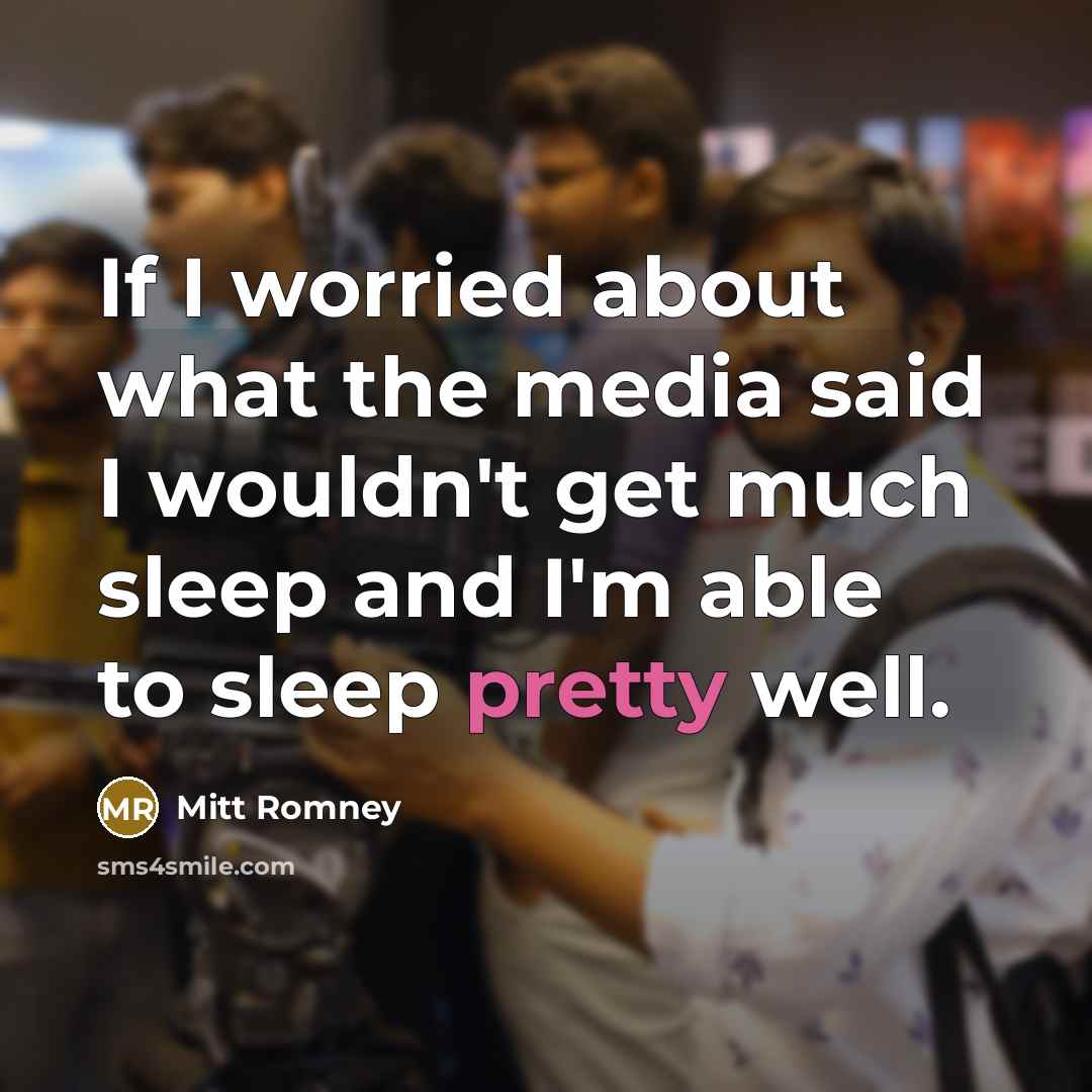 “If I worried about what the media said I wouldn't…” quote by Mitt Romney