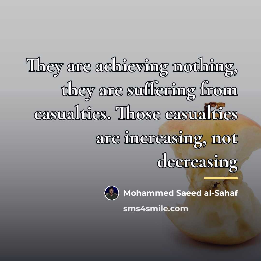 “They are achieving nothing, they are suffering from casualties. Those…” quote by Mohammed Saeed al-Sahaf