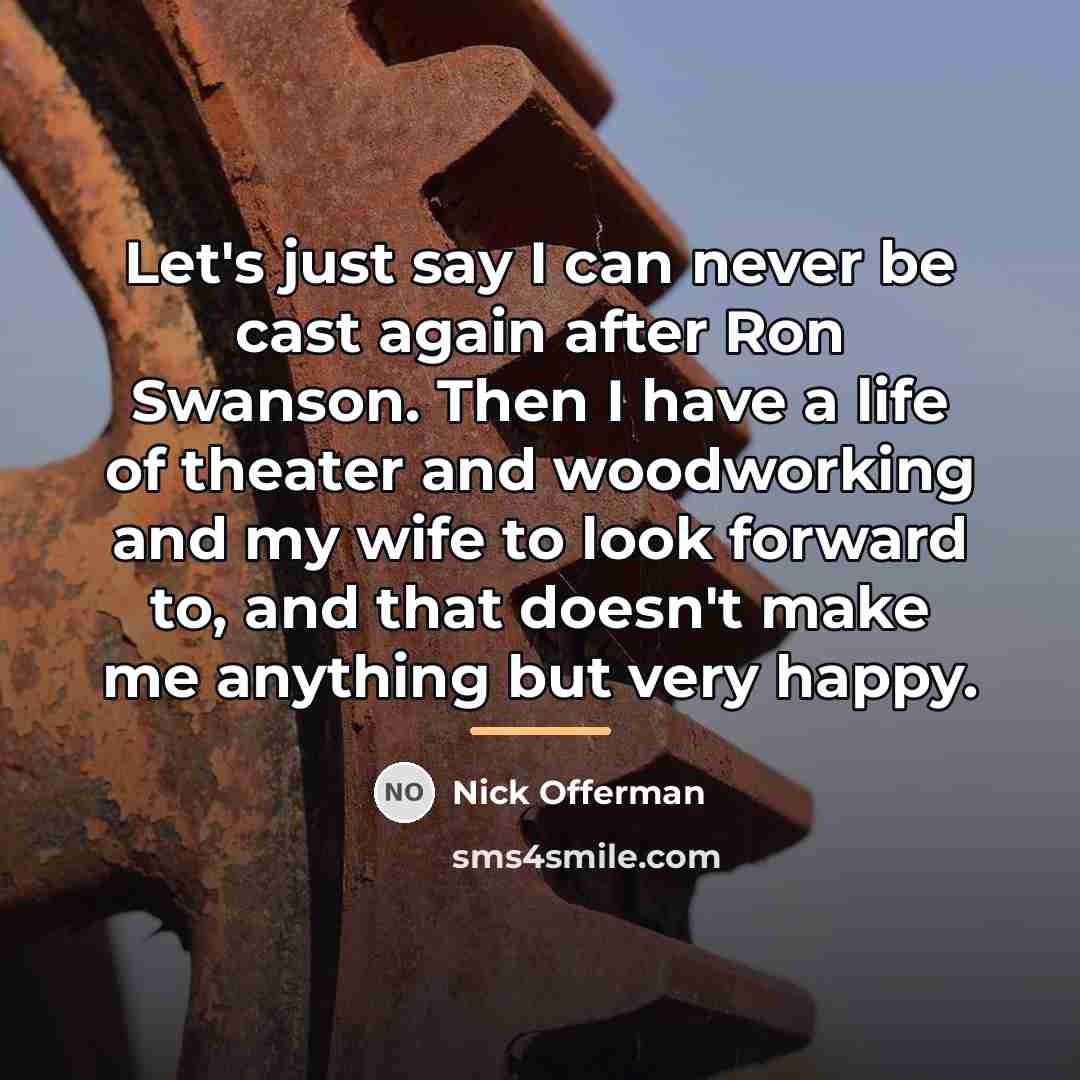 “Let's just say I can never be cast again after…” quote by Nick Offerman