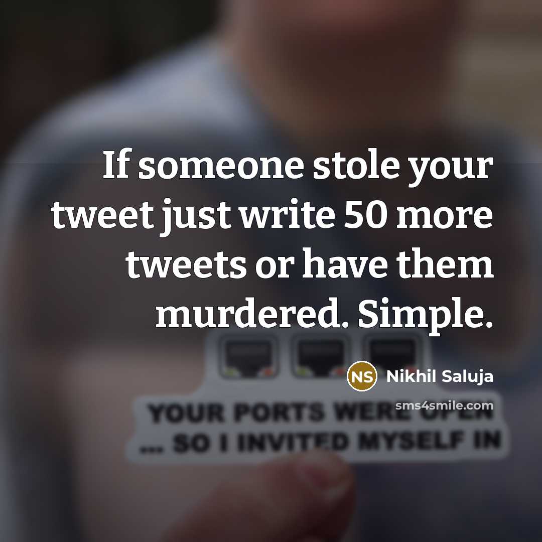 “If someone stole your tweet just write 50 more tweets…” quote by Nikhil Saluja