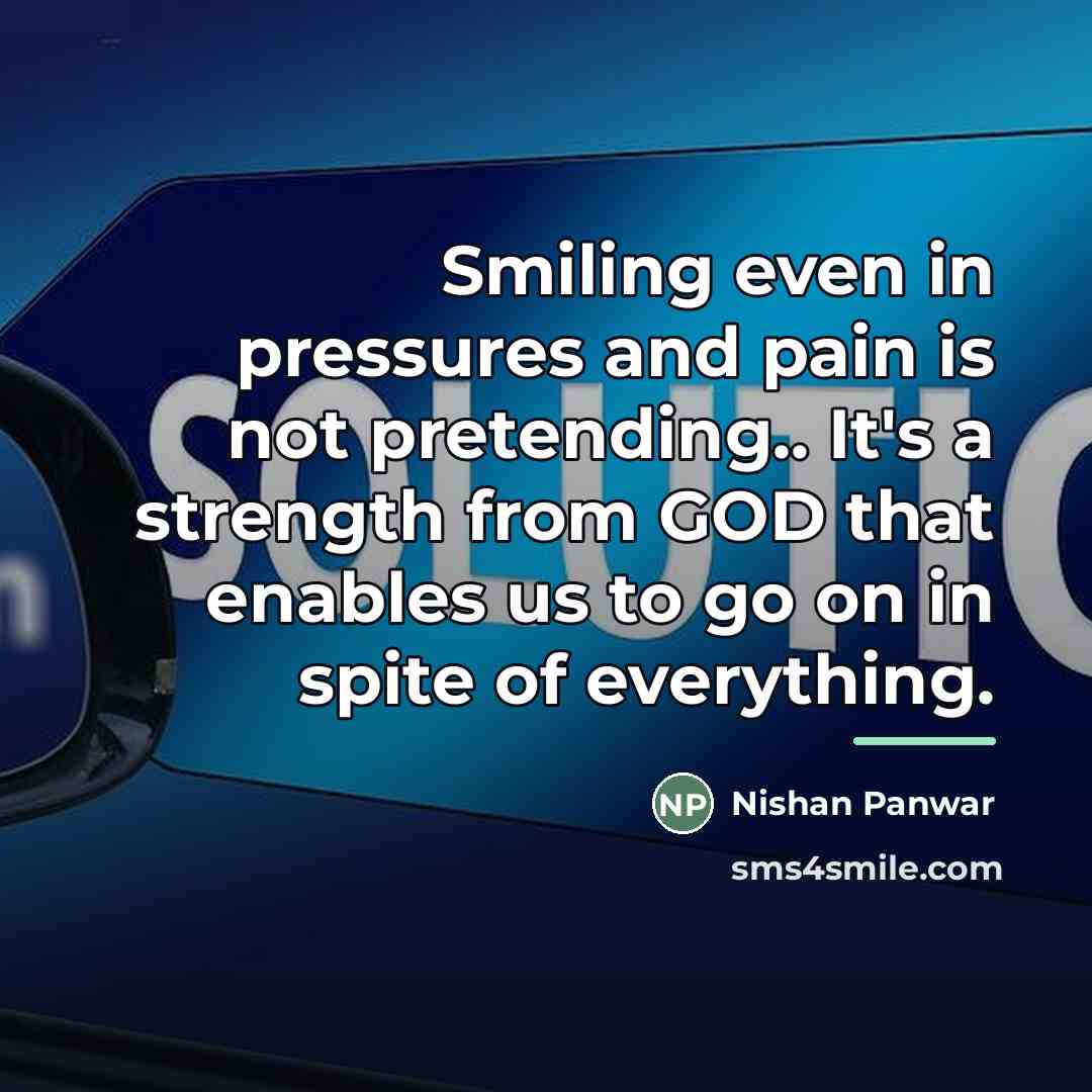 “Smiling even in pressures and pain is not pretending.. It's…” quote by Nishan Panwar