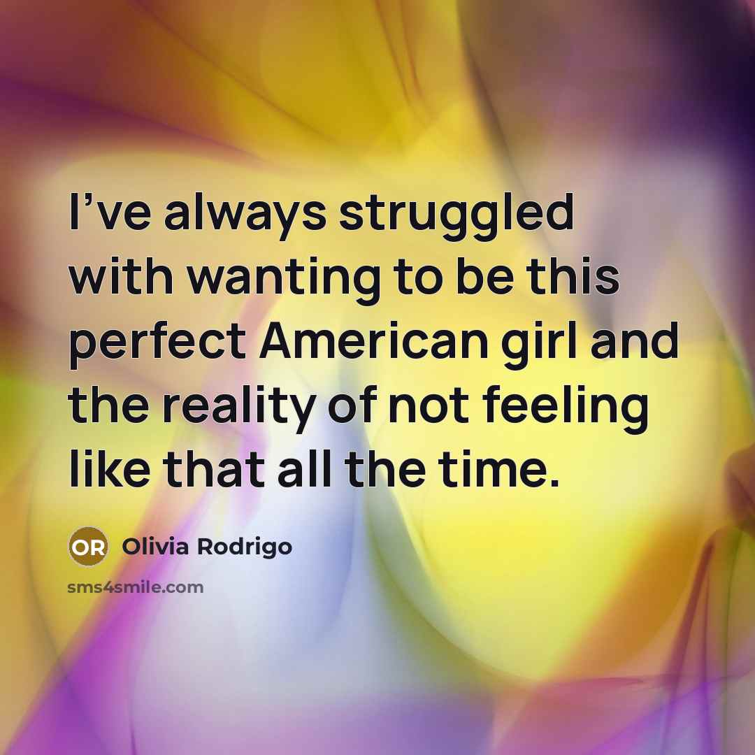 “I've always struggled with wanting to be this perfect American…” quote by Olivia Rodrigo