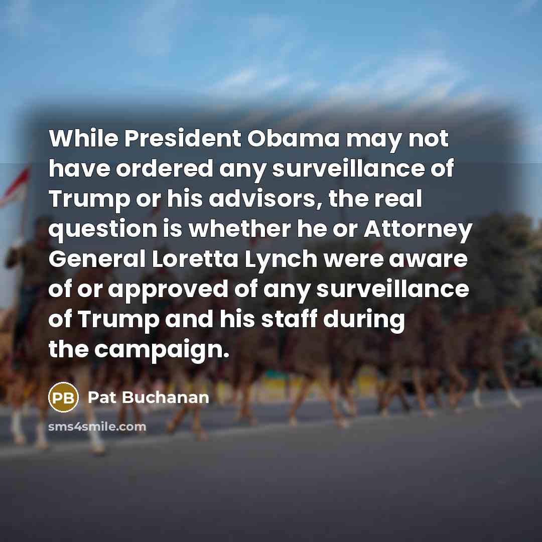 “While President Obama may not have ordered any surveillance of…” quote by Pat Buchanan