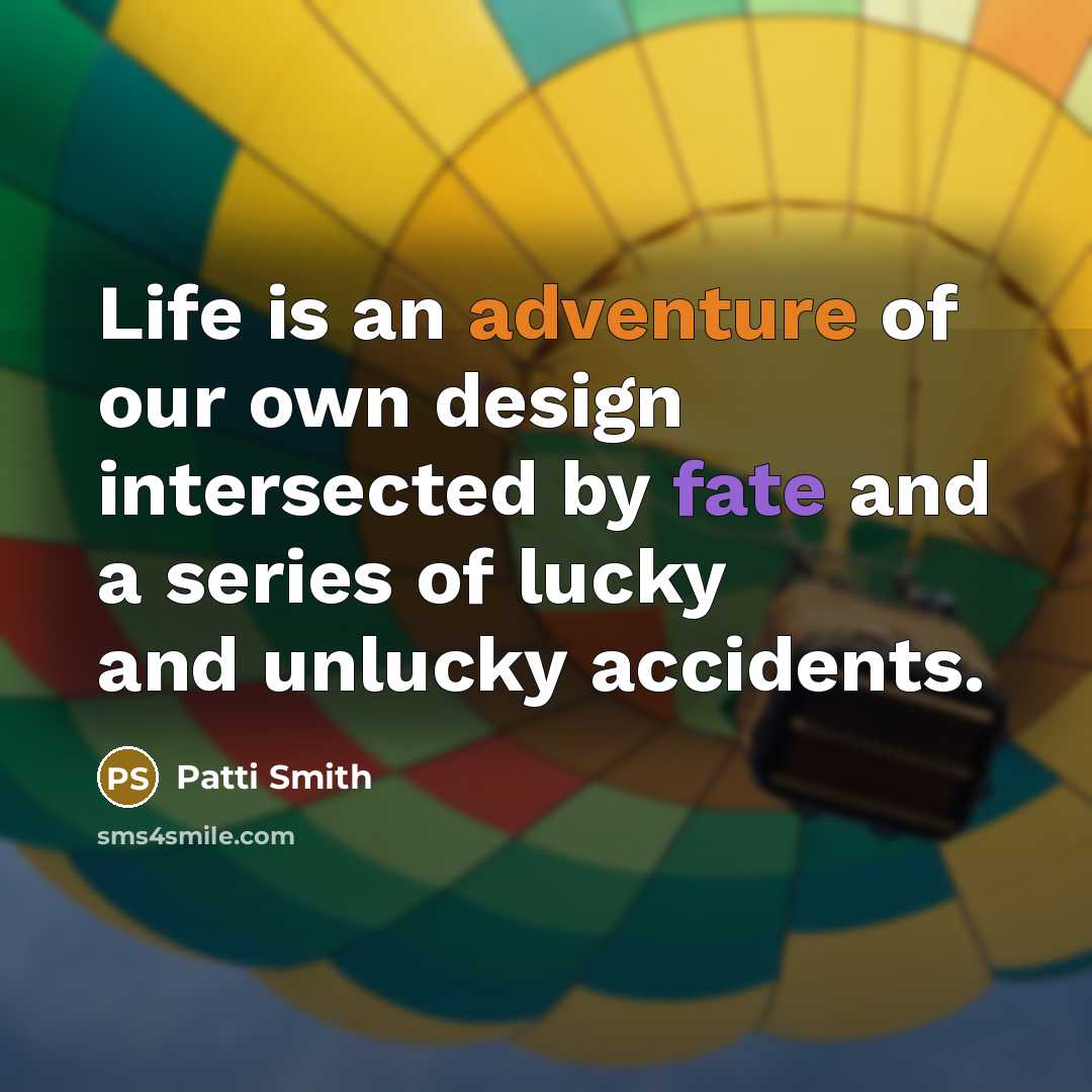 “Life is an adventure of our own design intersected by…” quote by Patti Smith
