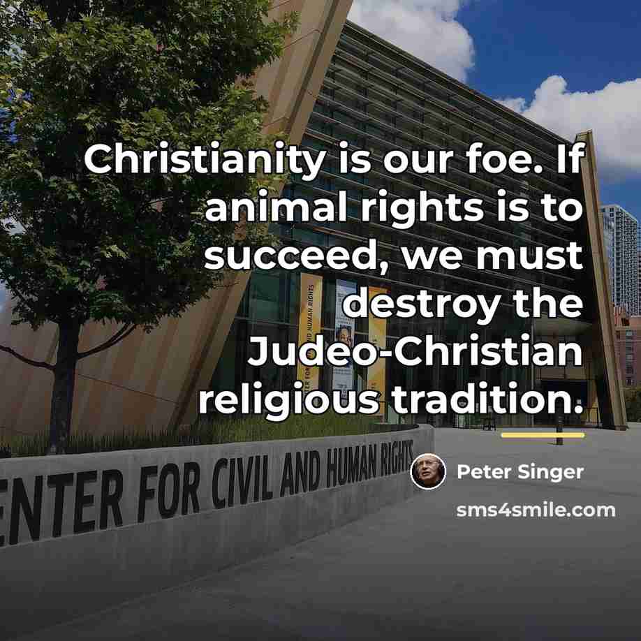 “Christianity is our foe. If animal rights is to succeed,…” quote by Peter Singer