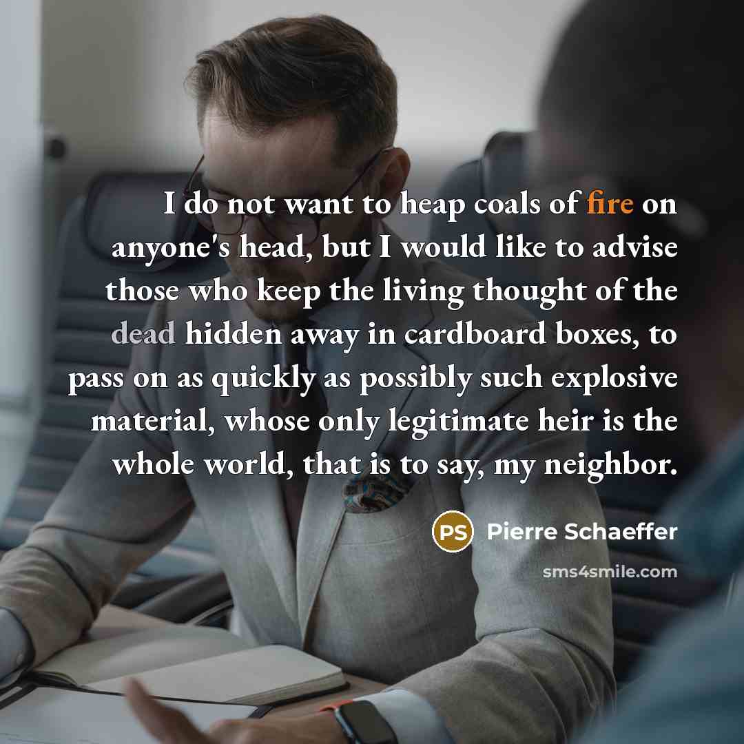 “I do not want to heap coals of fire on…” quote by Pierre Schaeffer