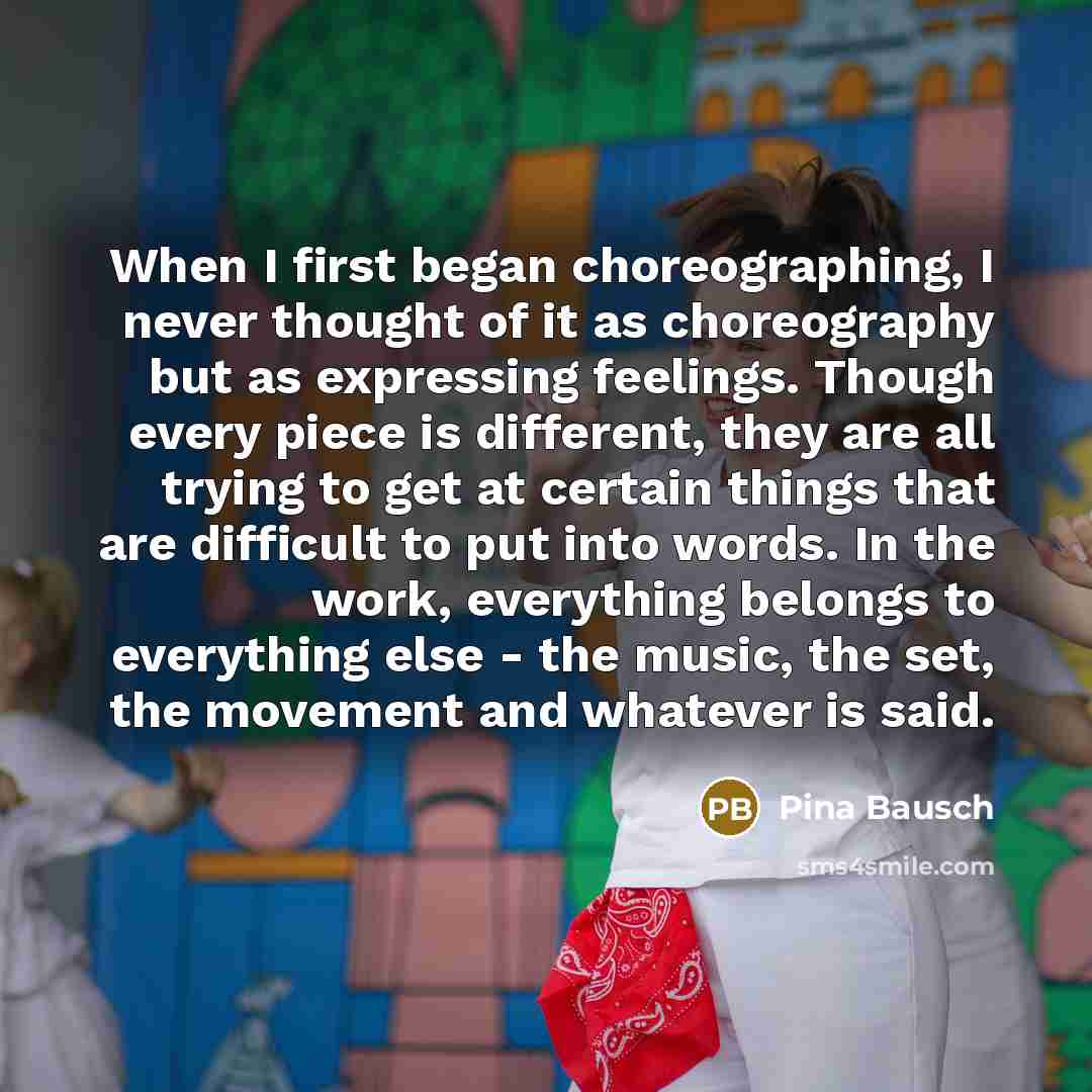 “When I first began choreographing, I never thought of it…” quote by Pina Bausch