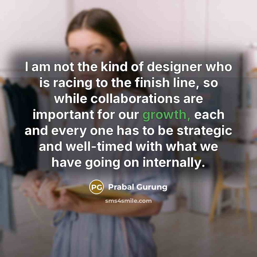 “I am not the kind of designer who is racing…” quote by Prabal Gurung