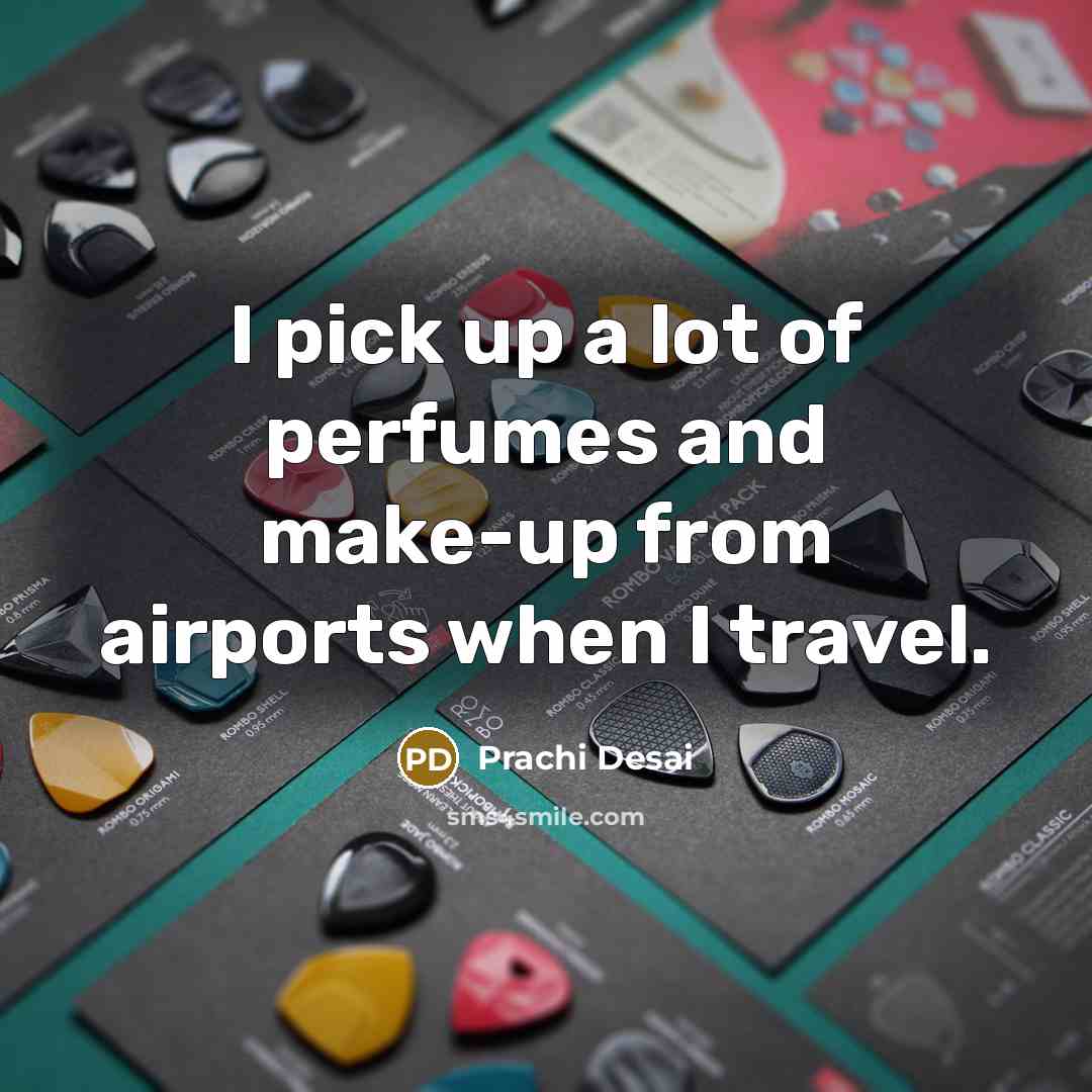 “I pick up a lot of perfumes and make-up from…” quote by Prachi Desai