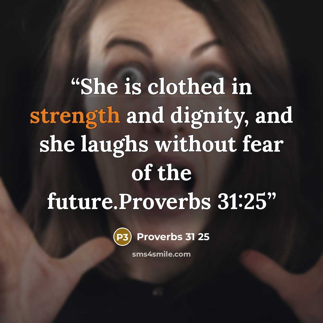 “She is clothed in strength and dignity, and she laughs without fear of the future.Proverbs 31:25” quote by Proverbs 31 25